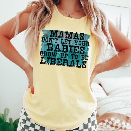 Mamas Dont Let Your Babies Grow Up To Be Liberals Comfort Colors Tank Top