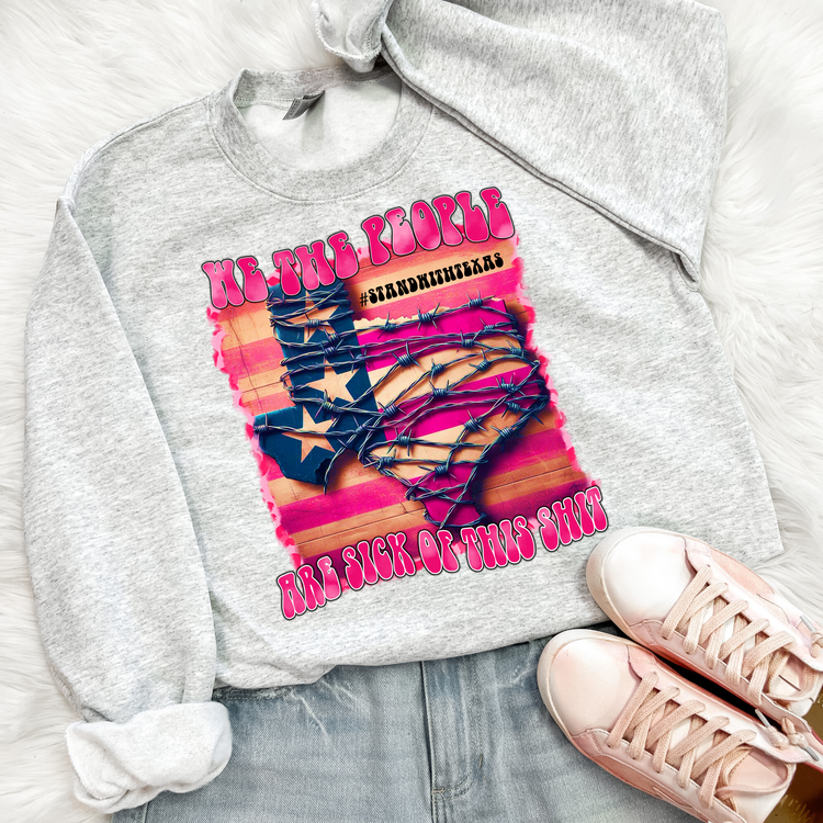 We The People Are Sick Of This Shit Political Sweatshirt