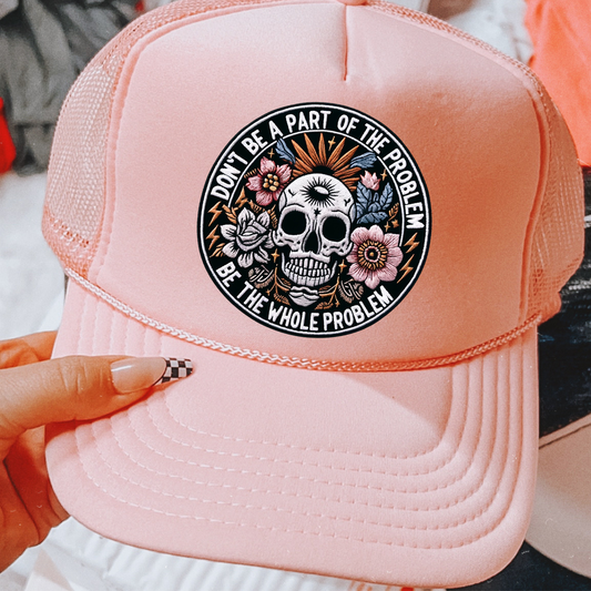 Dont Be A Part Of The Problem Be The Whole Problem Otto Trucker Hat