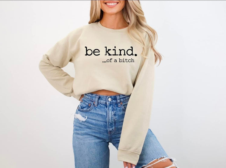 Be Kind of a B…. Sweatshirt