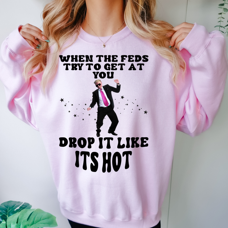 Drop It Like Its Hot Political Sweatshirt