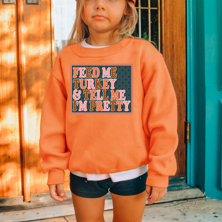 Feed Me Turkey And Tell Me Im Pretty Please Kids Sweatshirt