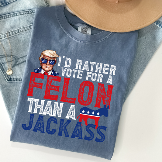 I'd Rather Date A Felon Than A Jackass Comfort Colors Graphic Tee