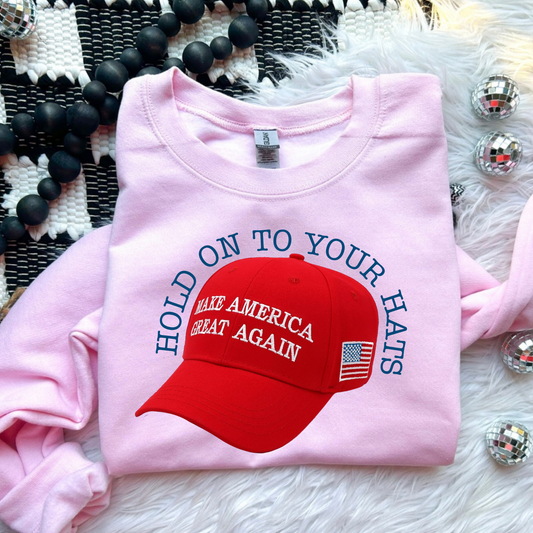 Hold On To Your Hats Political Sweatshirt