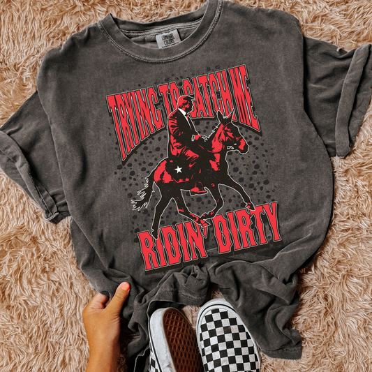 Trying To Catch Me Ridin Dirty Comfort Colors Graphic Tee