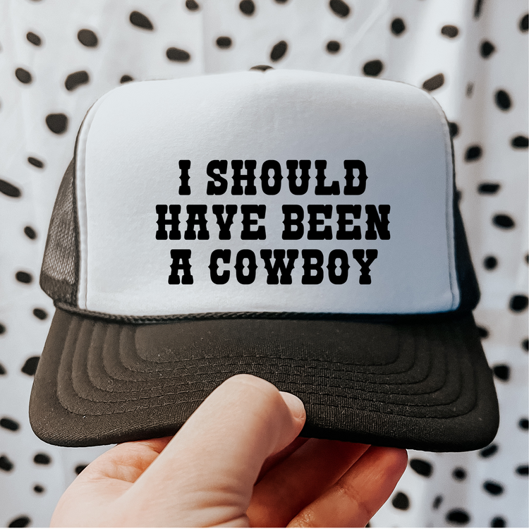 I Should've Been A Cowboy Otto Trucker Hat