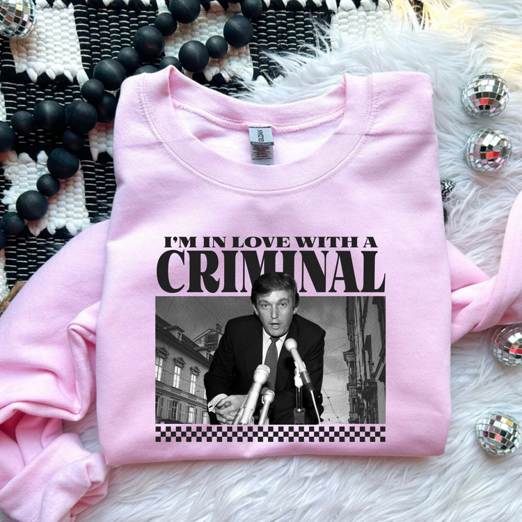 In Love  With A Criminal Political Sweatshirt