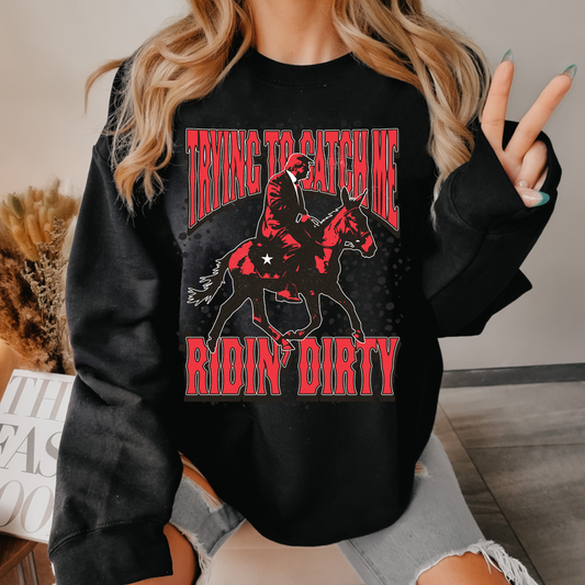 Trying To Catch Me Ridin Dirty Red Political Sweatshirt