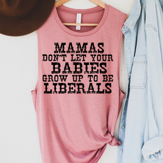 Mamas Don't Let Your Babies Grow Up To Be Liberals Political Tank Top