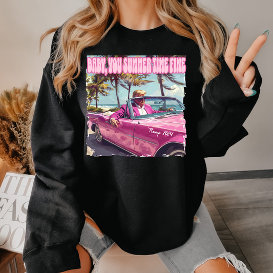 Baby Your Summertime Fine Political Sweatshirt