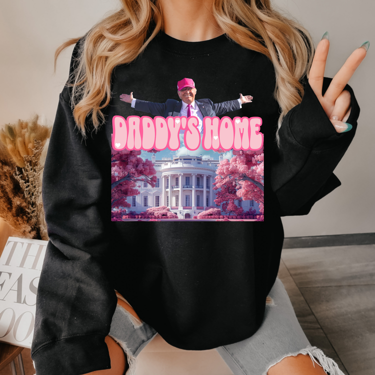 Daddys Home Political Sweatshirt