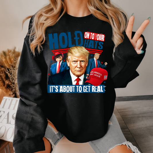 Hold On to Your Hats Political Sweatshirt