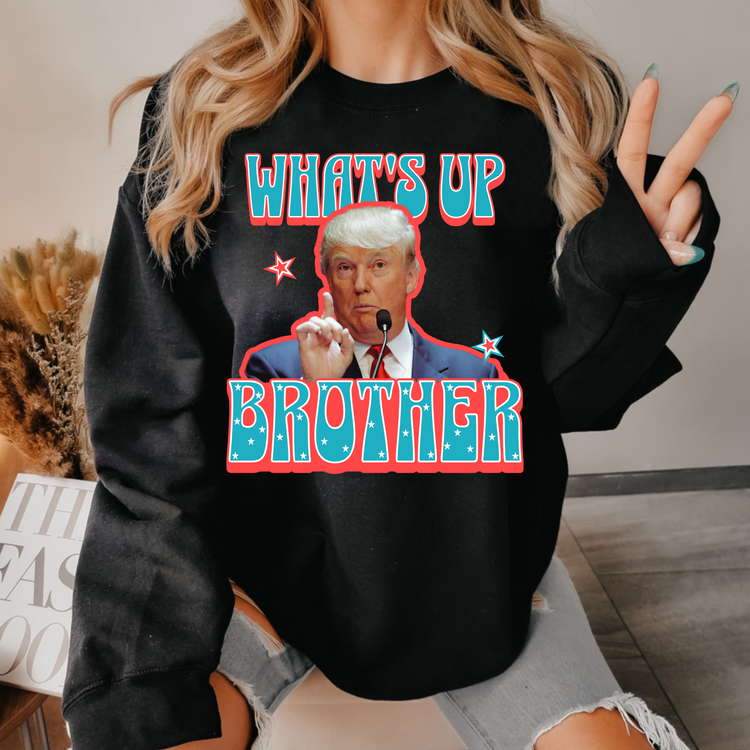 Whats Up Brother Political Sweatshirt