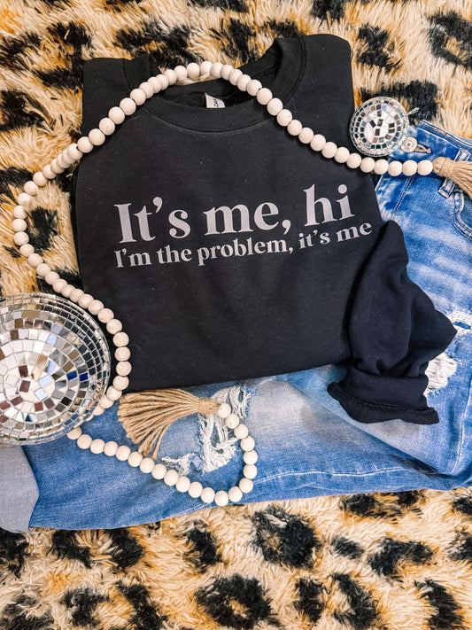 Hi, it’s me, I’m the Problem Sweatshirt *exclusive design*