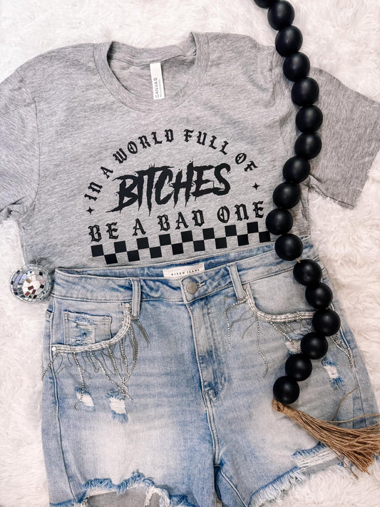 In a World Full of Bitches Graphic Tee