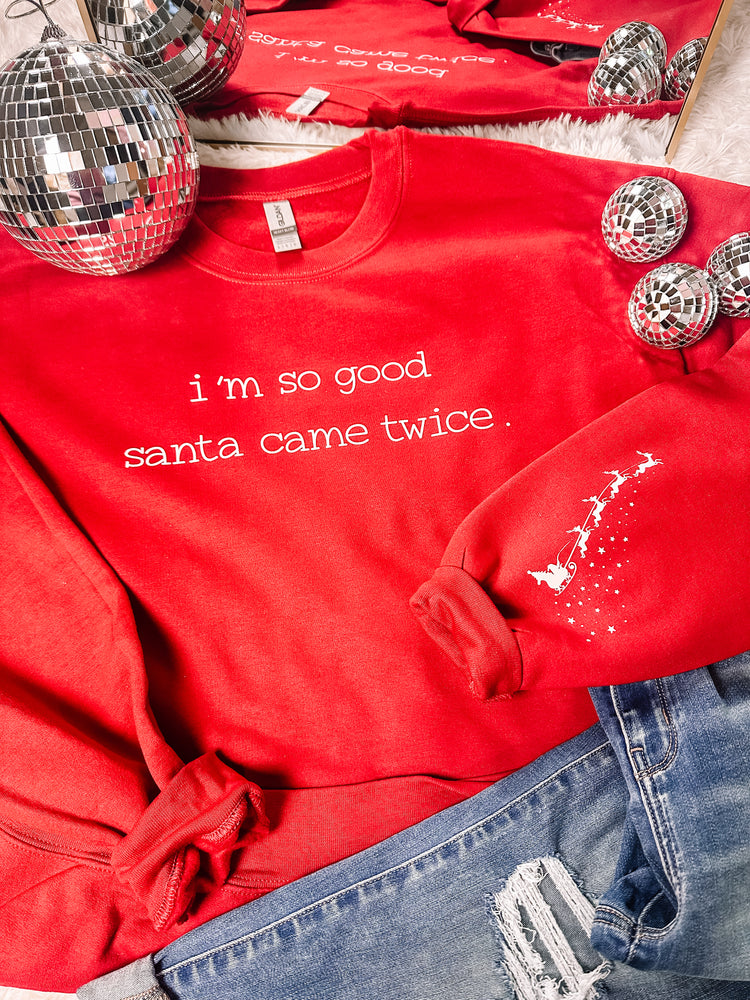 I’m so Good, Santa came Twice Sweatshirt