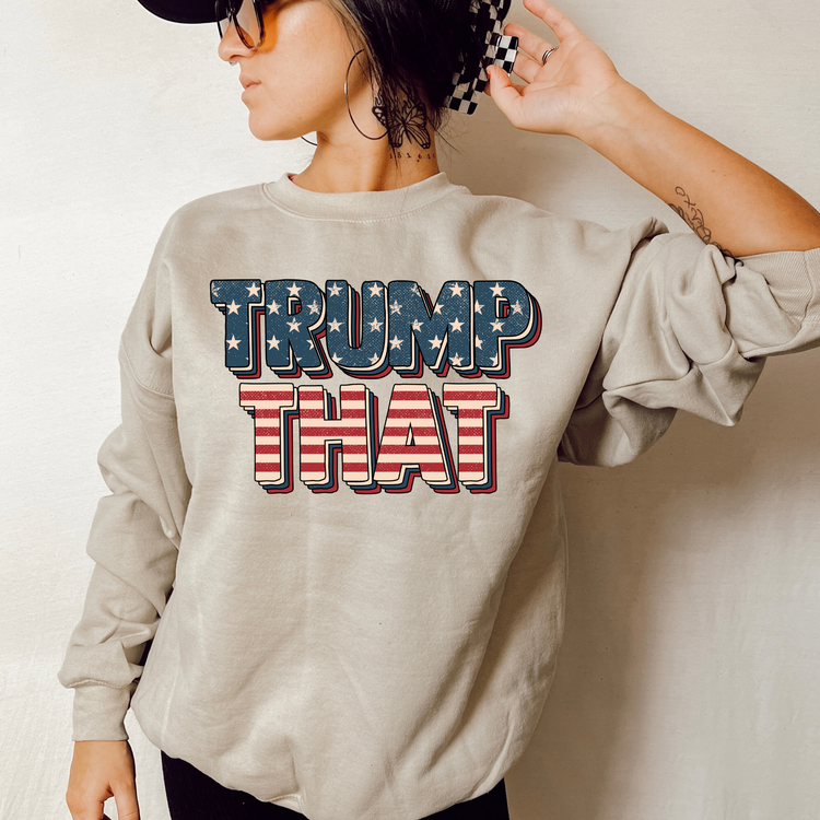 Trump That Political Sweatshirt