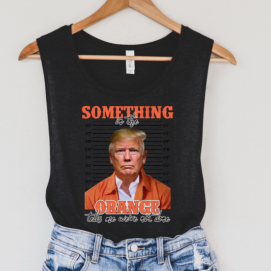 Something In The Orange Political Tank Top