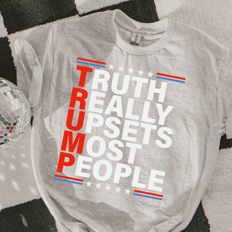 TRUMP truth Really Upsets Most People Graphic Tee