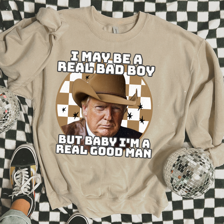 I May Be A Real Bad Boy Political Sweatshirt