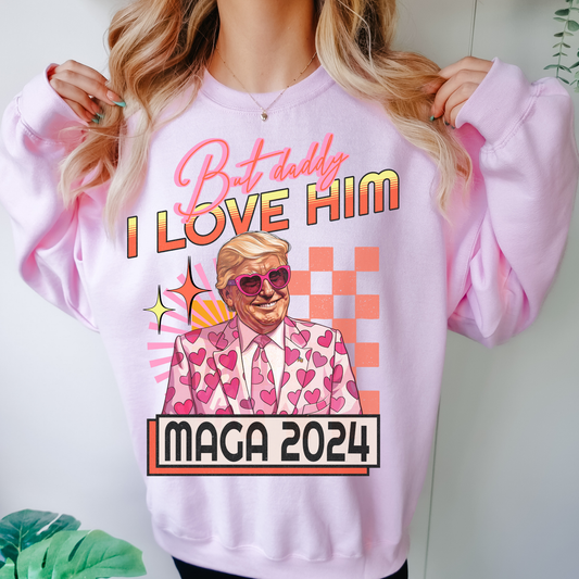 But Daddy I Love Him Political Sweatshirt