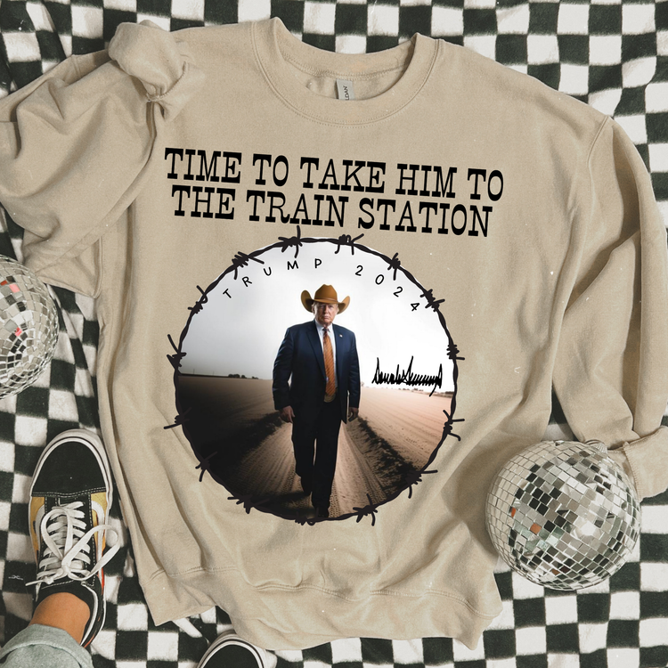 Time To Take Him To The Train Station Political Sweatshirt