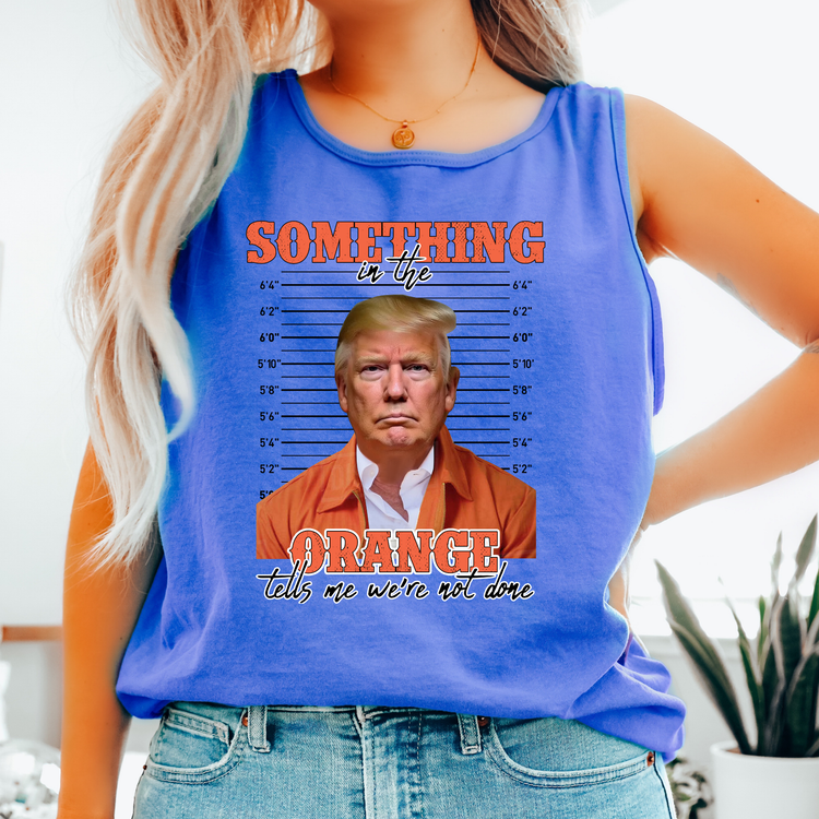 Something In The Orange Comfort Colors Tank Top