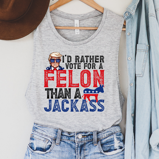 I'd rather Vote For A Felon Than A Jackass Political Tank Top