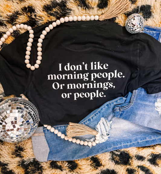 I Don’t Like Morning People, Or Mornings Funny Graphic Tee