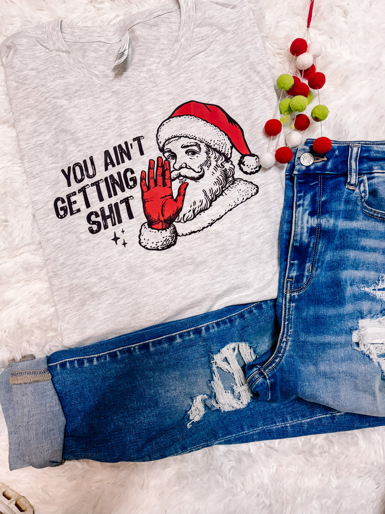 You Ain’t Getting Nothing Funny Christmas Graphic Tee