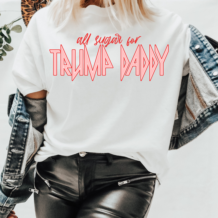 All Sugar For Trump Daddy Graphic Tee