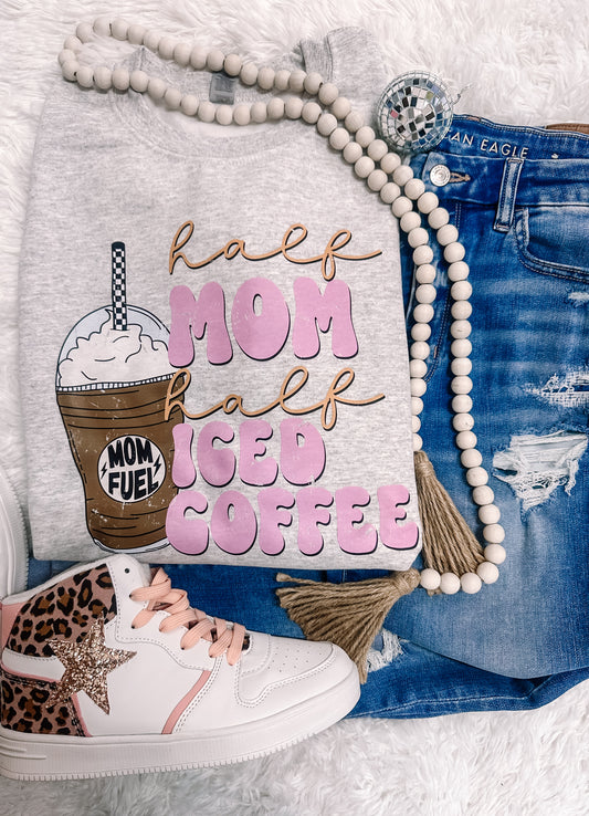 Half Mom, Half Iced Coffee Sweatshirt/Tee