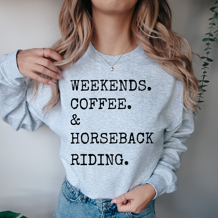 Weekends, Coffee, & Horseback Riding Sweatshirt