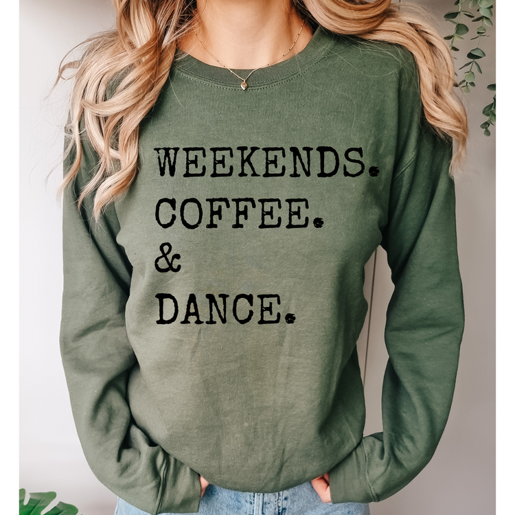 Weekends, Coffee, & Dance Sweatshirt