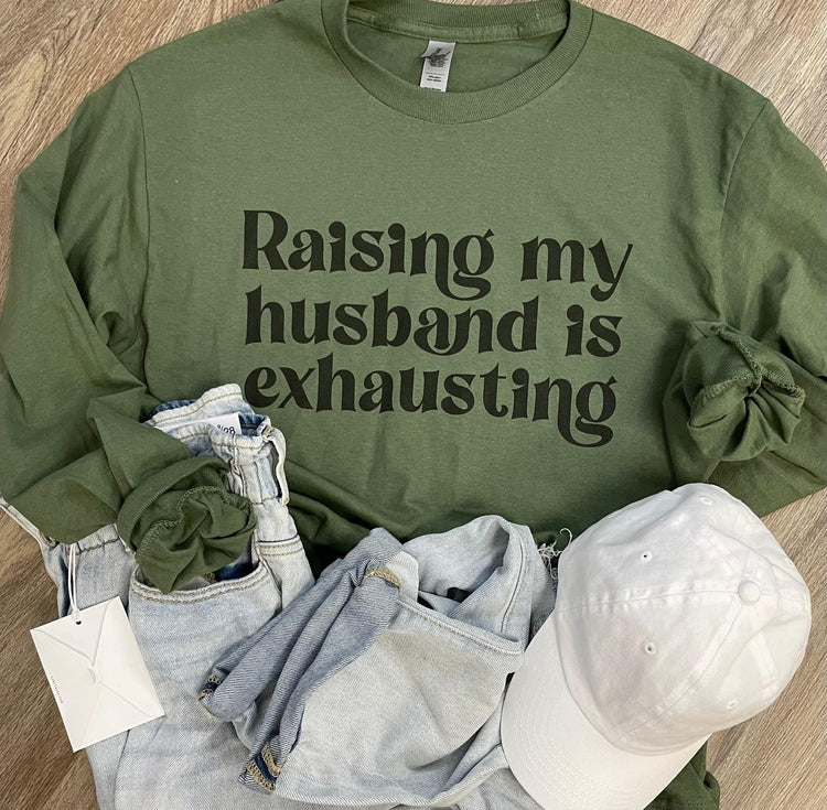 Raising my Husband is Exhausting Sweatshirt