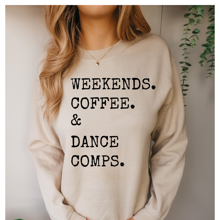 Weekends, Coffee, & Dance Comps Sweatshirt