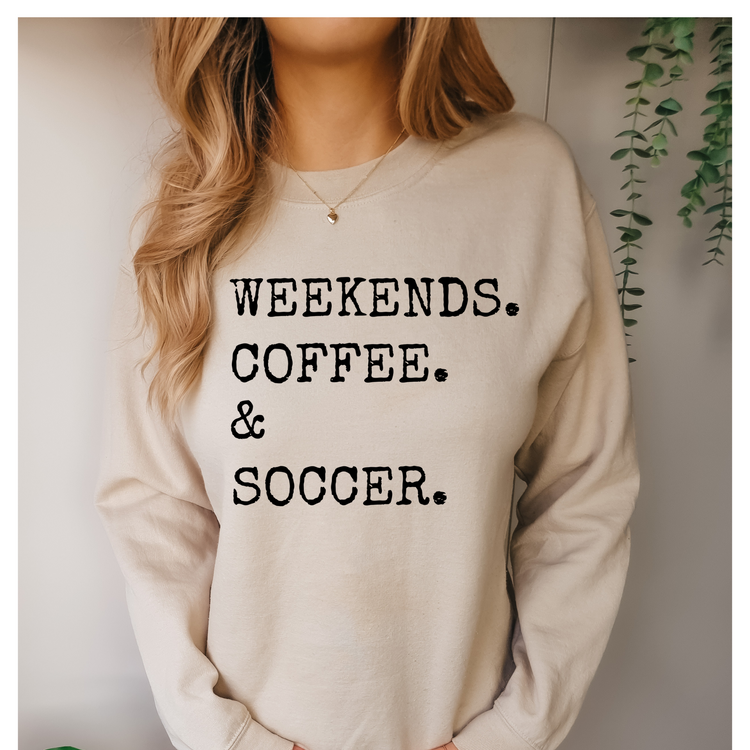 Weekends, Coffee, & Soccer Sweatshirt