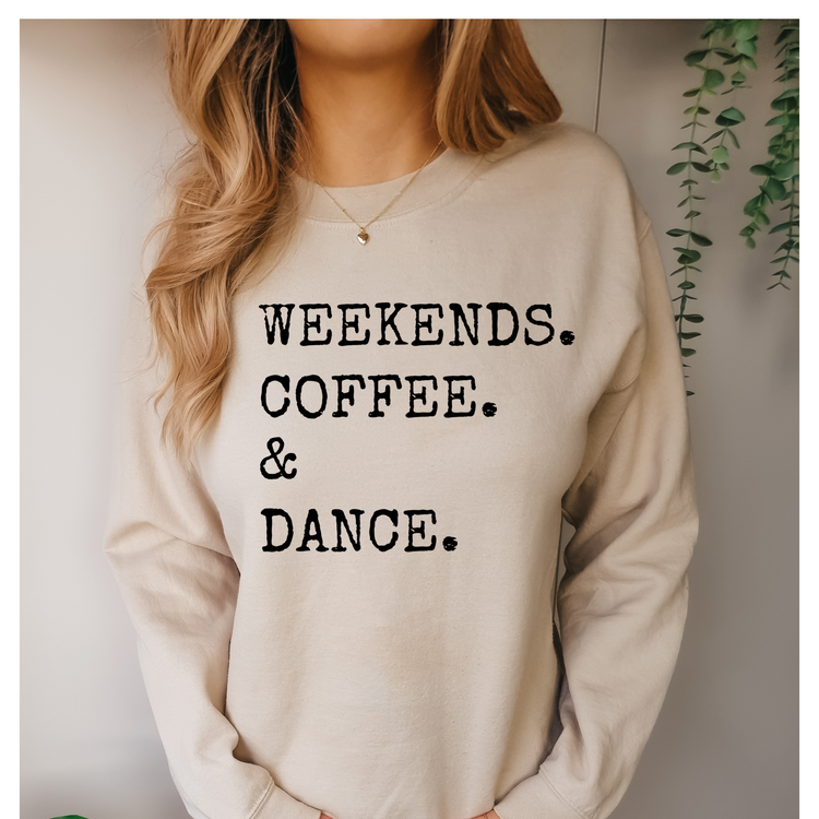 Weekends, Coffee, & Dance Sweatshirt