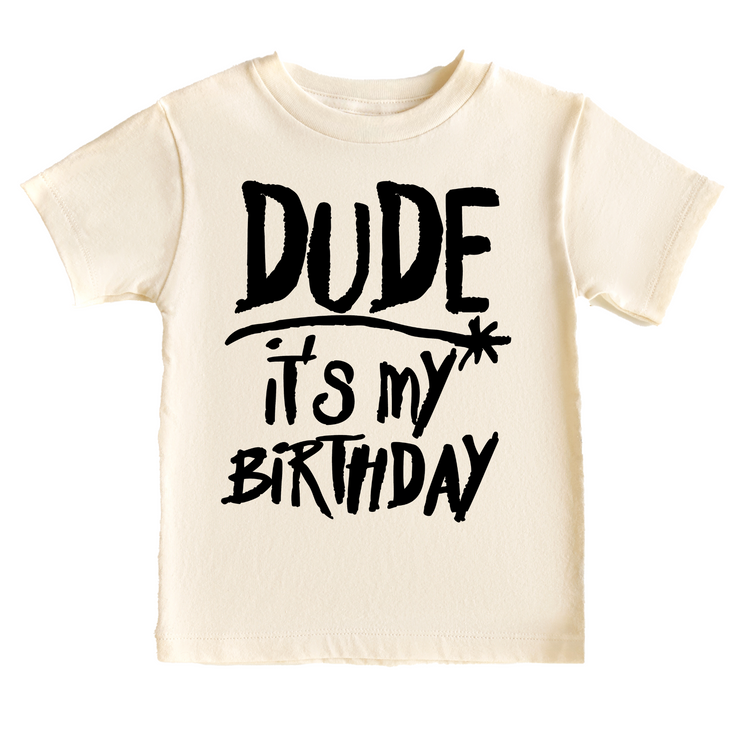 Dude, It's my Birthday Kids Birthday Tee White & Cream Options