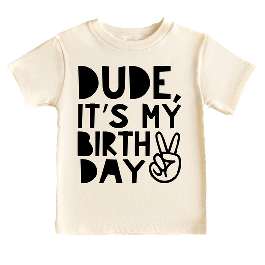 Dude, It's my Birthday Second (2) Birthday Tee White & Cream Options