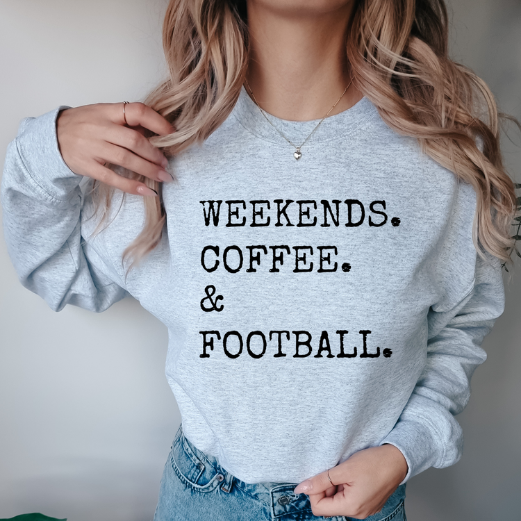 Weekends, Coffee, & Football Sweatshirt