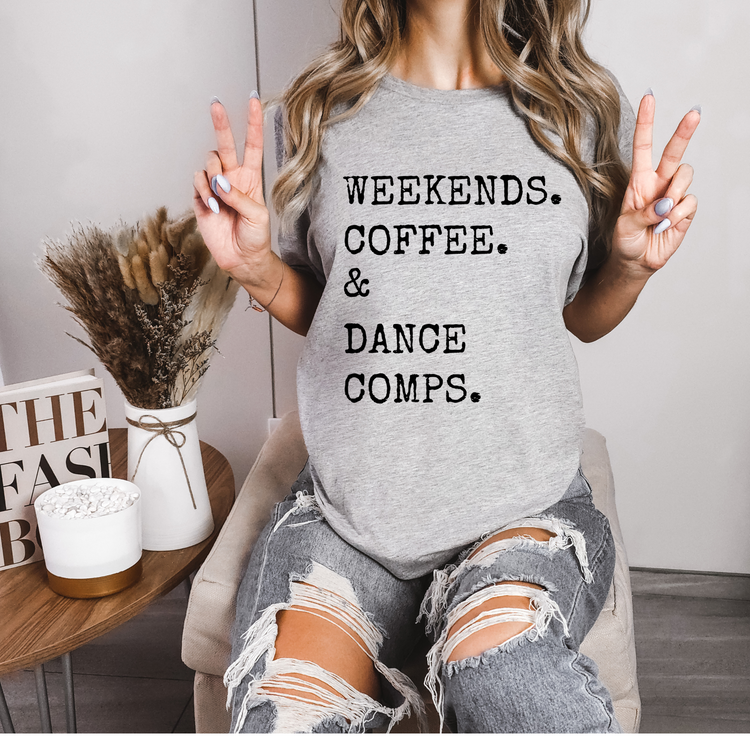 Weekends, Coffee, & Dance Comps Tee