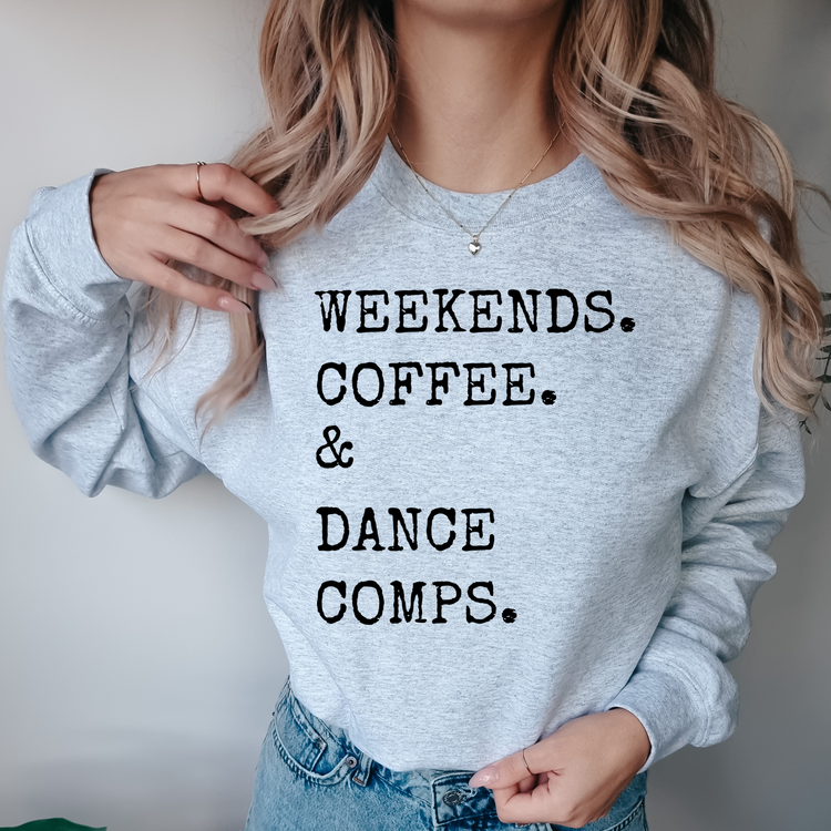 Weekends, Coffee, & Dance Comps Sweatshirt