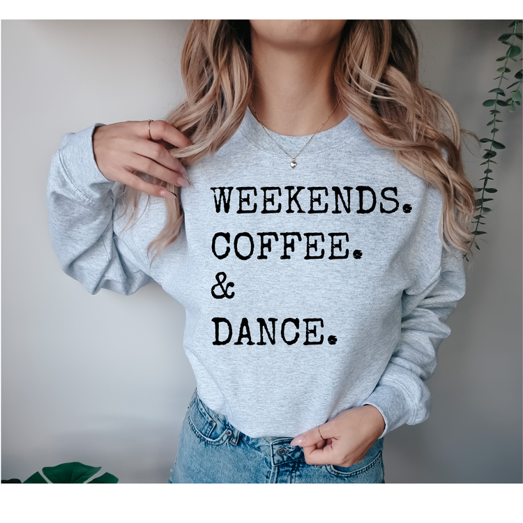 Weekends, Coffee, & Dance Sweatshirt