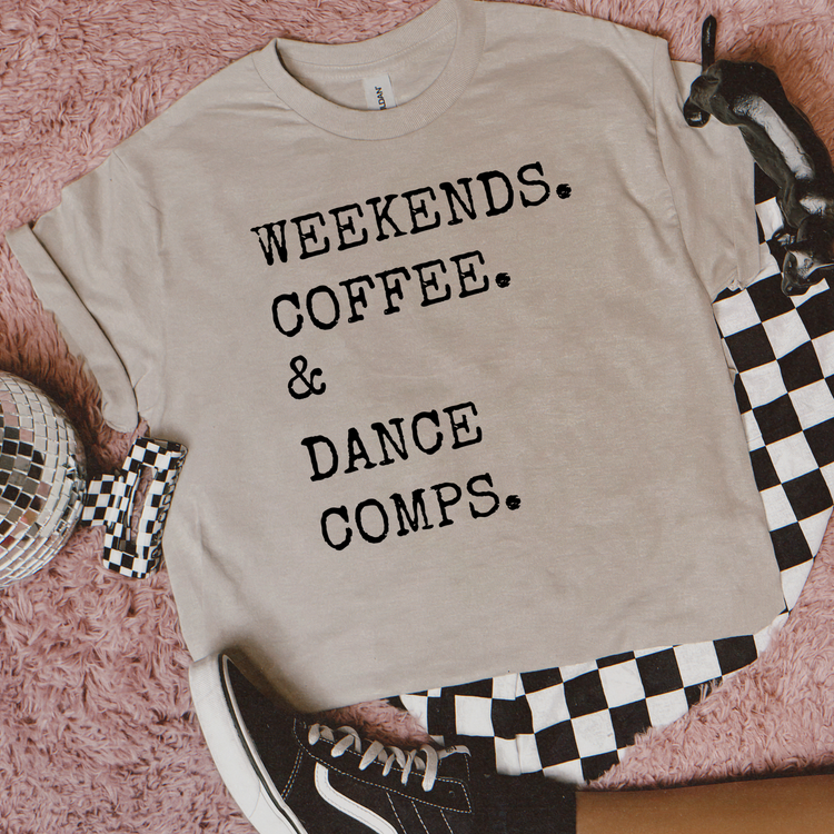 Weekends, Coffee, & Dance Comps Tee