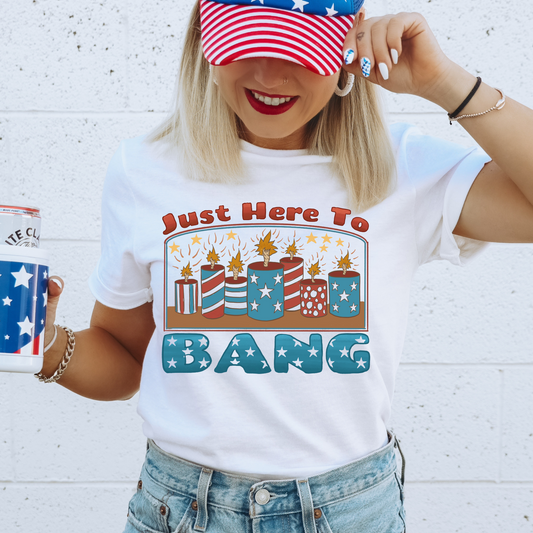 Just Here To Bang 4th Of July Patriotic Graphic Tee